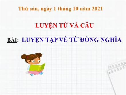 Bài giảng Tiếng Việt Lớp 5 (Luyện từ và câu) - Bài Luyện tập về từ đồng nghĩa - Năm học 2021-2022
