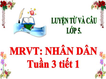 Bài giảng Tiếng Việt Lớp 5 (Luyện từ và câu) - Mở rộng vốn từ Nhân dân