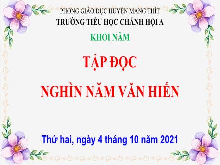 Bài giảng Tiếng Việt Lớp 5 (Tập đọc) - Bài Nghìn năm văn hiến - Năm học 2021-2022 - Trường Tiểu học Chánh Hội A