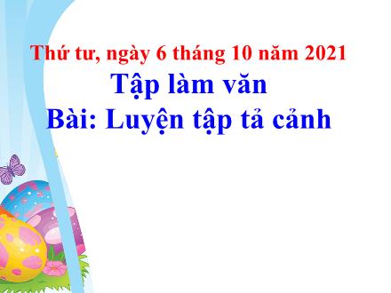 Bài giảng Tiếng Việt Lớp 5 (Tập làm văn) - Luyện tập tả cảnh - Năm học 2021-2022