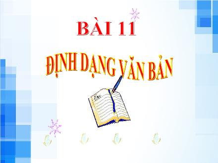 Bài giảng Tin học Lớp 6 - Bài 11: Định dạng văn bản - Trường THCS An Phước