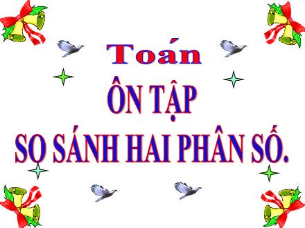 Bài giảng Toán Khối 5 - Ôn tập So sánh hai phân số