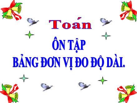 Bài giảng Toán Lớp 5 - Ôn tập Bảng đơn vị đo độ dài