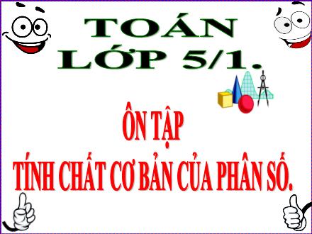Bài giảng Toán Lớp 5 - Ôn tập Tính chất cơ bản của phân số