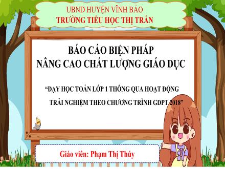 Báo cáo Biện pháp nâng cao chất lượng giáo dục Dạy học Toán Lớp 1 thông qua hoạt động trải nghiệm theo Chương trình GDPT 2018